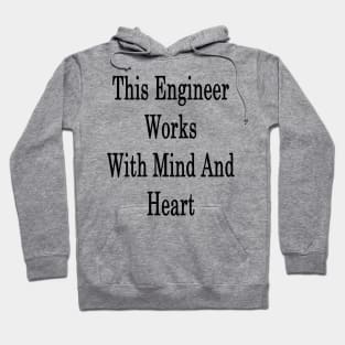 This Engineer Works With Mind And Heart Hoodie